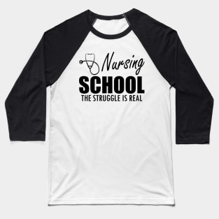 Nursing Student - Nursing School the struggle is real Baseball T-Shirt